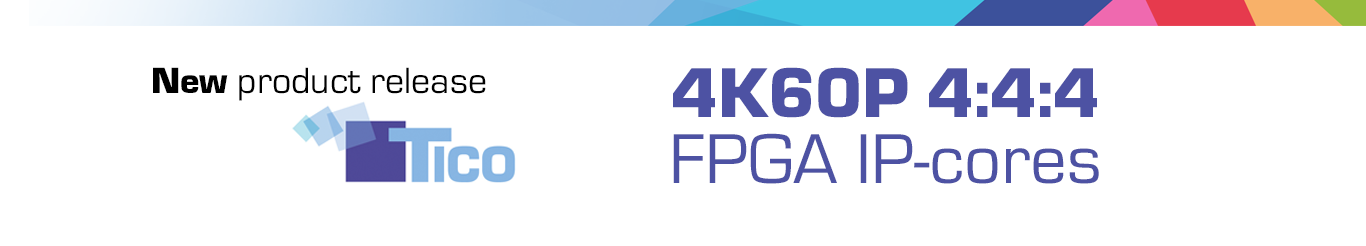 intoPIXは、低コストのFPGAフットプリントで4:4:4の色空間で最大60 FpsのUHDTV1および4KをサポートするTICO IPコアの提供開始を発表                                